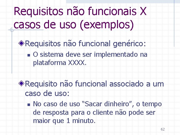 Requisitos não funcionais X casos de uso (exemplos) Requisitos não funcional genérico: n O