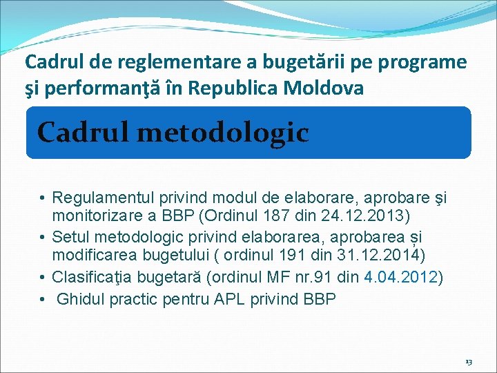 Cadrul de reglementare a bugetării pe programe şi performanţă în Republica Moldova Cadrul metodologic Cadrul de reglementare a bugetării pe programe şi performanţă în Republica Moldova Cadrul metodologic