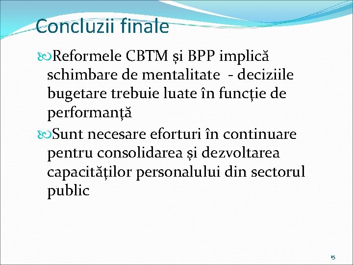 Concluzii finale Reformele CBTM şi BPP implică schimbare de mentalitate - deciziile bugetare trebuie Concluzii finale Reformele CBTM şi BPP implică schimbare de mentalitate - deciziile bugetare trebuie