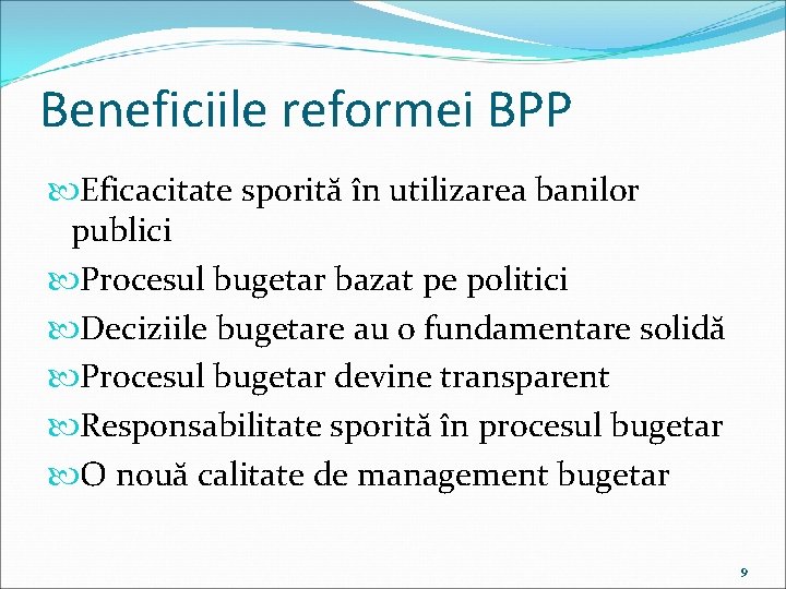 Beneficiile reformei BPP Eficacitate sporită în utilizarea banilor publici Procesul bugetar bazat pe politici Beneficiile reformei BPP Eficacitate sporită în utilizarea banilor publici Procesul bugetar bazat pe politici