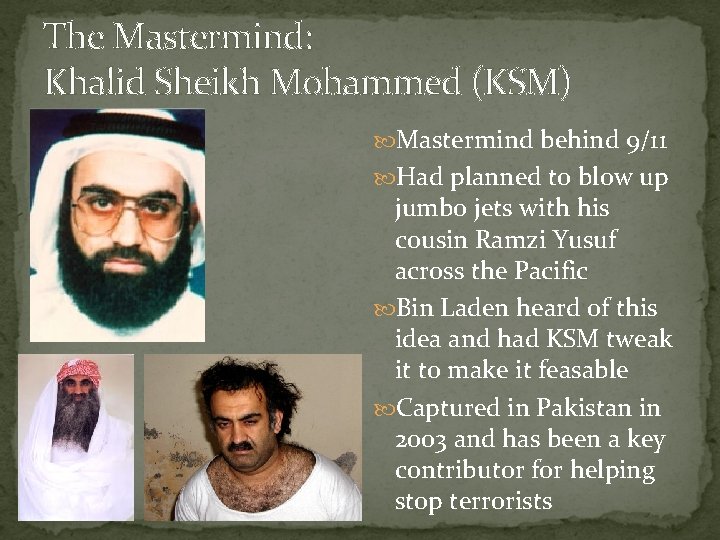 The Mastermind: Khalid Sheikh Mohammed (KSM) Mastermind behind 9/11 Had planned to blow up