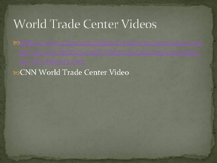 World Trade Center Videos http: //www. cnn. com/video/? /video/us/2011/09/11/coo per-911 -wtc-history. cnn#/video/us/2011/09/11/cooper 911 -wtc-history.