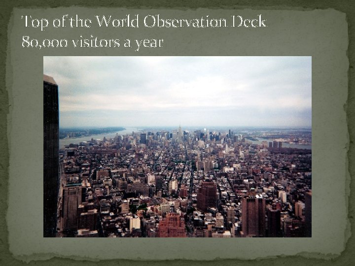 Top of the World Observation Deck 80, 000 visitors a year 