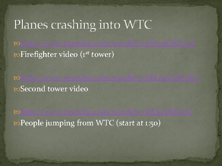 Planes crashing into WTC http: //www. youtube. com/watch? v=q. Nw 0 j. Oh. VJ