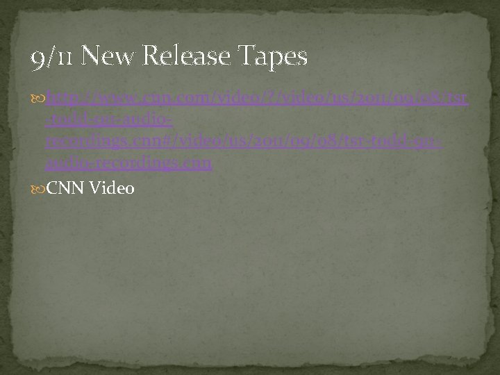 9/11 New Release Tapes http: //www. cnn. com/video/? /video/us/2011/09/08/tsr -todd-911 -audiorecordings. cnn#/video/us/2011/09/08/tsr-todd-911 audio-recordings. cnn