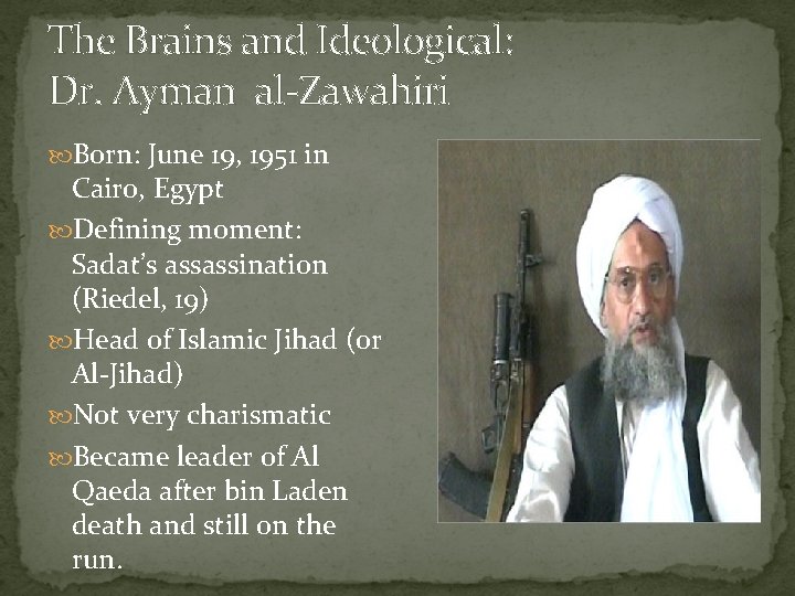 The Brains and Ideological: Dr. Ayman al-Zawahiri Born: June 19, 1951 in Cairo, Egypt
