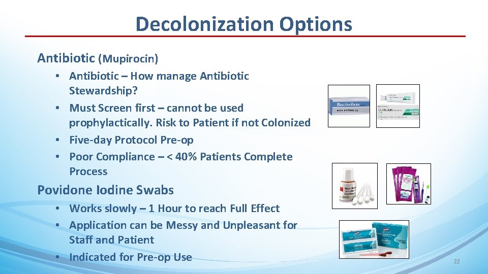 Decolonization Options Antibiotic (Mupirocin) • Antibiotic – How manage Antibiotic Stewardship? • Must Screen