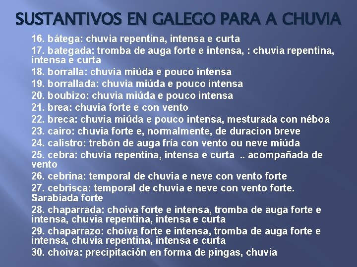 SUSTANTIVOS EN GALEGO PARA A CHUVIA 16. bátega: chuvia repentina, intensa e curta 17.