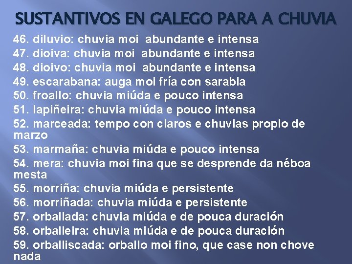 SUSTANTIVOS EN GALEGO PARA A CHUVIA 46. diluvio: chuvia moi abundante e intensa 47.