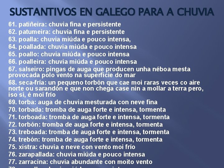 SUSTANTIVOS EN GALEGO PARA A CHUVIA 61. patiñeira: chuvia fina e persistente 62. patumeira: