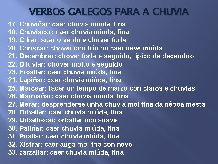 VERBOS GALEGOS PARA A CHUVIA 17. Chuviñar: caer chuvia miúda, fina 18. Chuviscar: caer