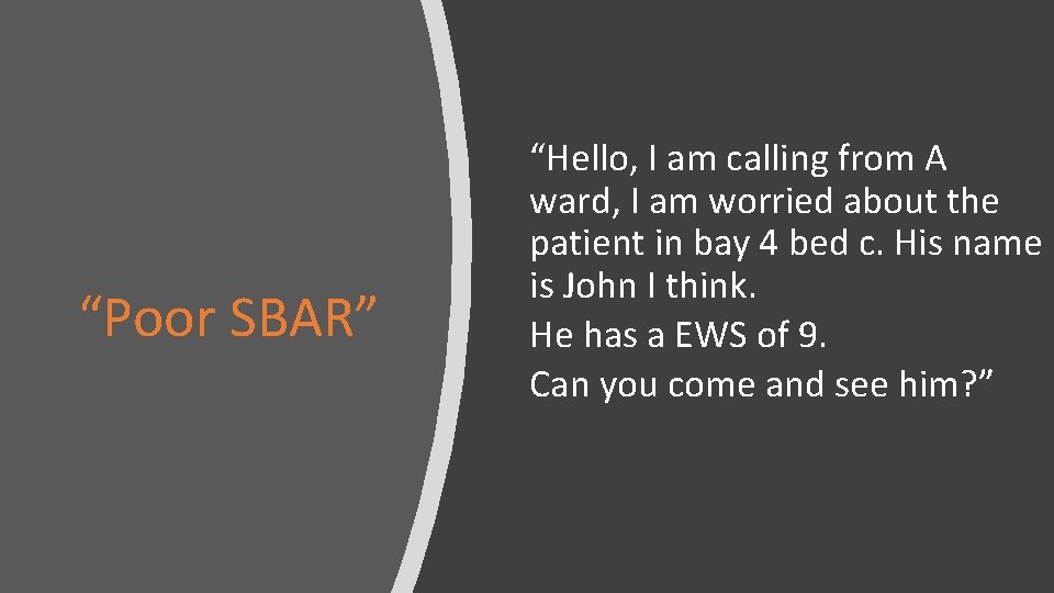 “Poor SBAR” “Hello, I am calling from A ward, I am worried about the