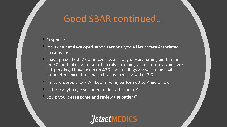 Good SBAR continued… • Response – • I think he has developed sepsis secondary