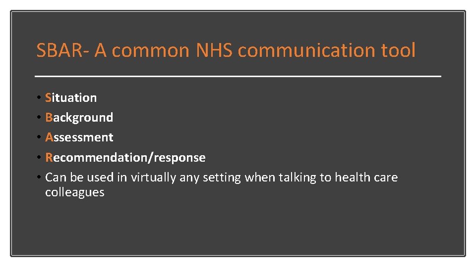 SBAR- A common NHS communication tool • Situation • Background • Assessment • Recommendation/response