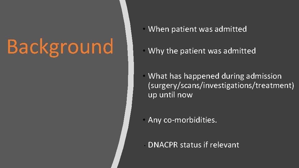 Background • When patient was admitted • Why the patient was admitted • What
