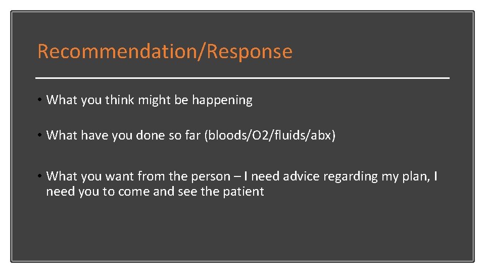 Recommendation/Response • What you think might be happening • What have you done so