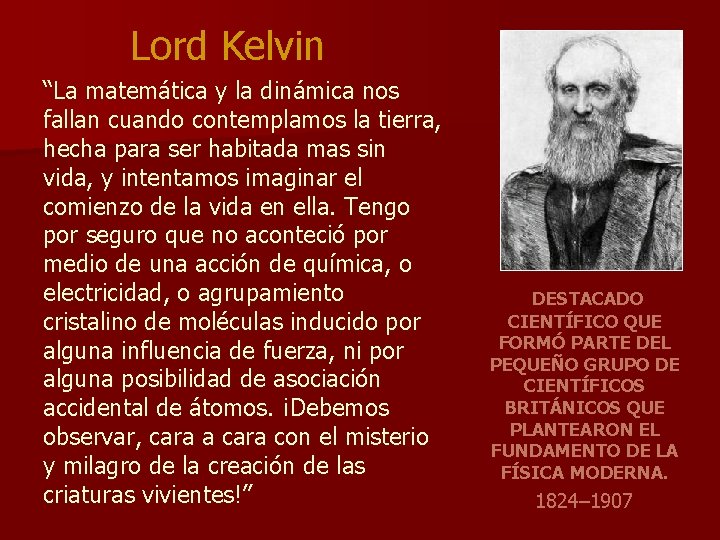 Lord Kelvin “La matemática y la dinámica nos fallan cuando contemplamos la tierra, hecha