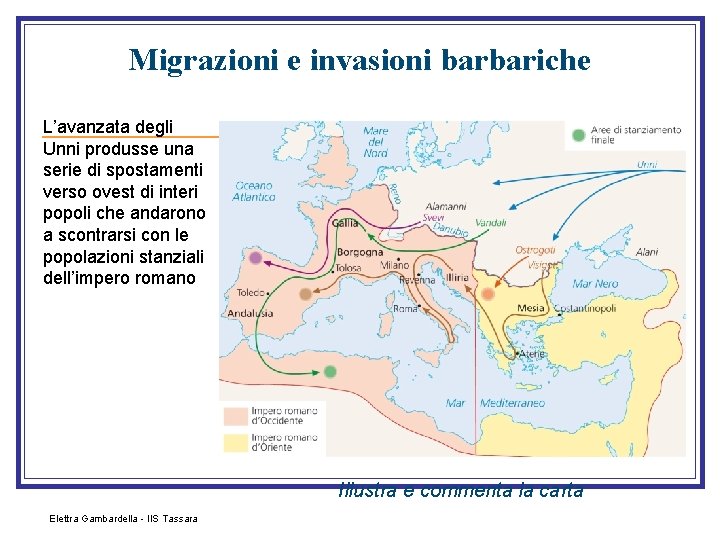Migrazioni e invasioni barbariche L’avanzata degli Unni produsse una serie di spostamenti verso ovest