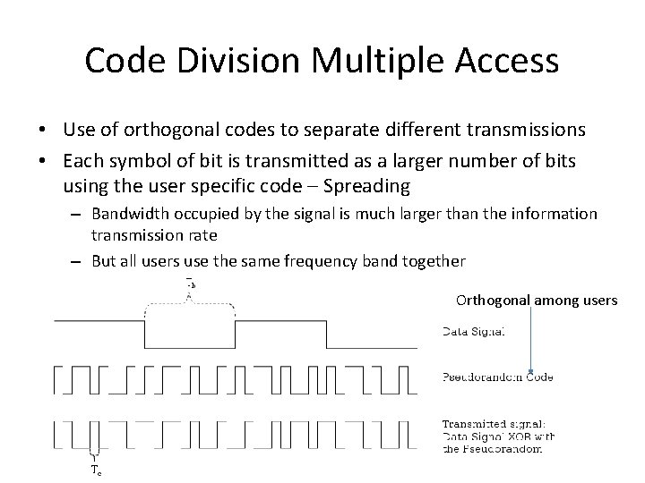 Code Division Multiple Access • Use of orthogonal codes to separate different transmissions •
