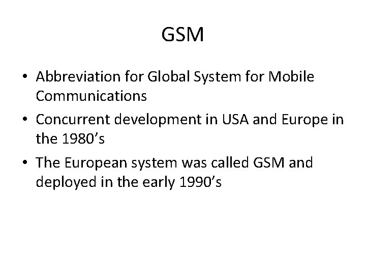 GSM • Abbreviation for Global System for Mobile Communications • Concurrent development in USA