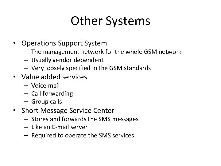 Other Systems • Operations Support System – The management network for the whole GSM