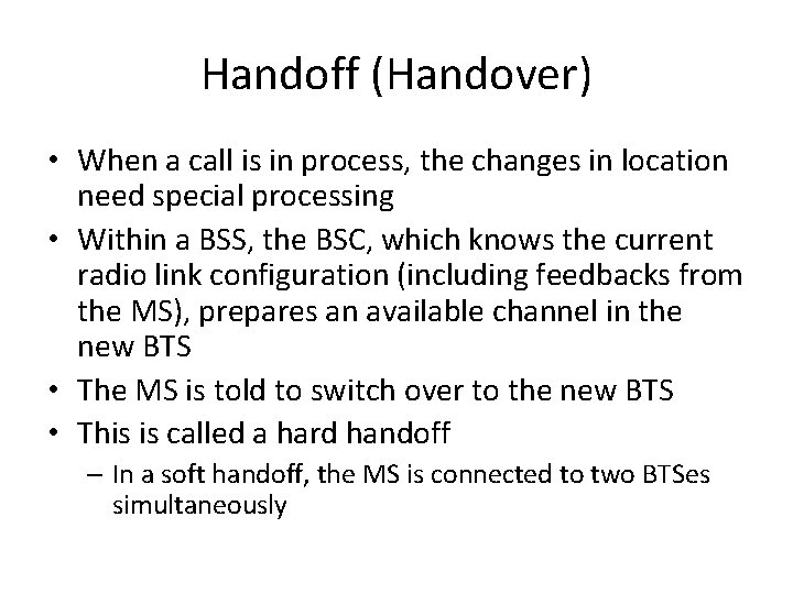 Handoff (Handover) • When a call is in process, the changes in location need