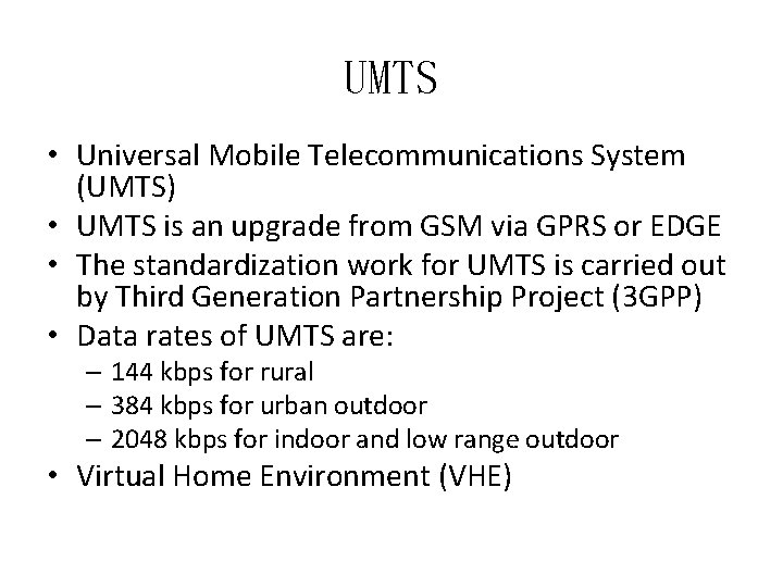 UMTS • Universal Mobile Telecommunications System (UMTS) • UMTS is an upgrade from GSM