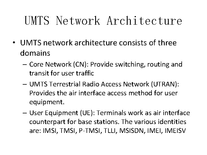 UMTS Network Architecture • UMTS network architecture consists of three domains – Core Network