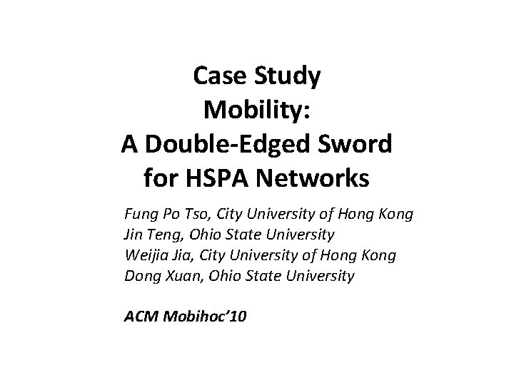 Case Study Mobility: A Double-Edged Sword for HSPA Networks Fung Po Tso, City University