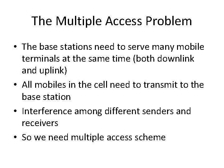 The Multiple Access Problem • The base stations need to serve many mobile terminals