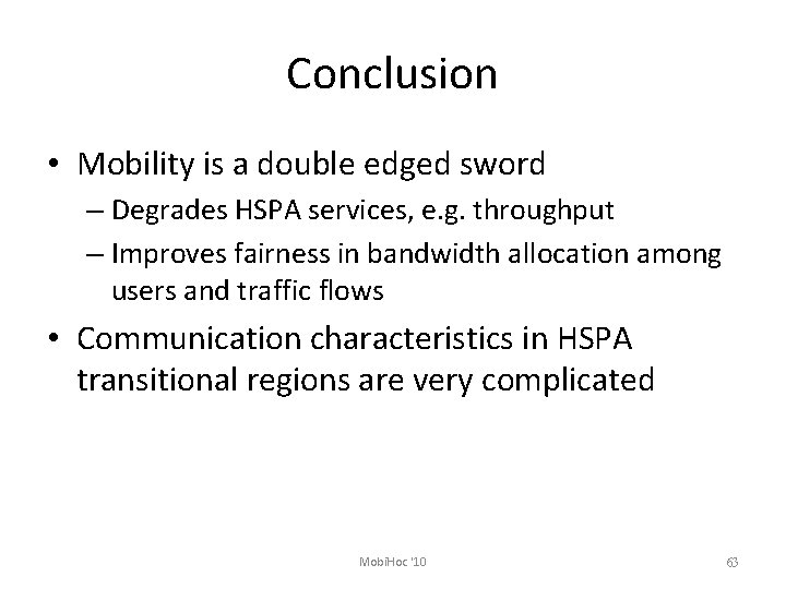 Conclusion • Mobility is a double edged sword – Degrades HSPA services, e. g.