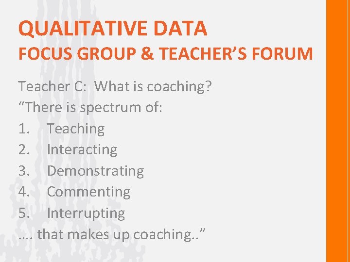 QUALITATIVE DATA FOCUS GROUP & TEACHER’S FORUM Teacher C: What is coaching? “There is