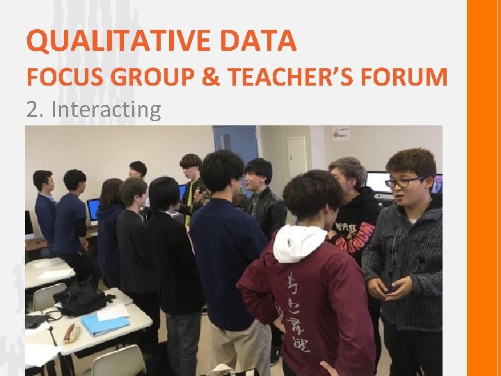 QUALITATIVE DATA FOCUS GROUP & TEACHER’S FORUM 2. Interacting 