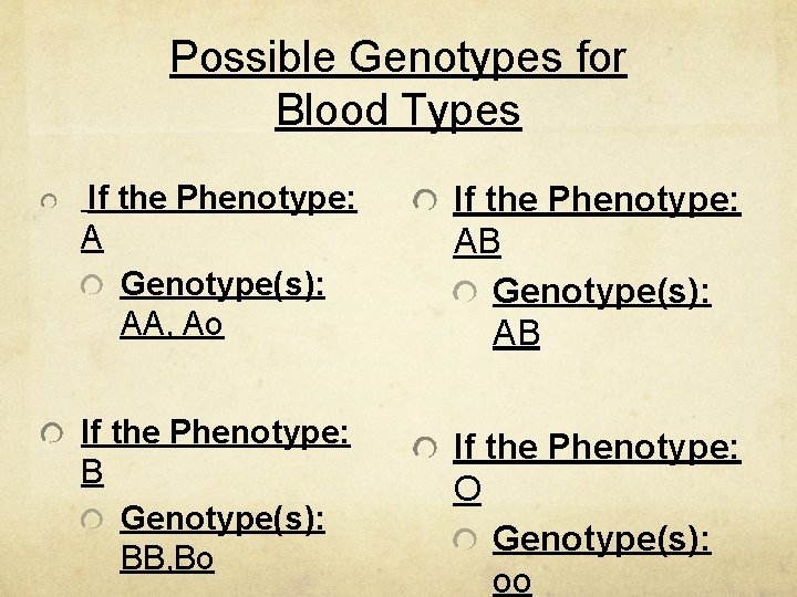 Possible Genotypes for Blood Types If the Phenotype: A Genotype(s): AA, Ao If the