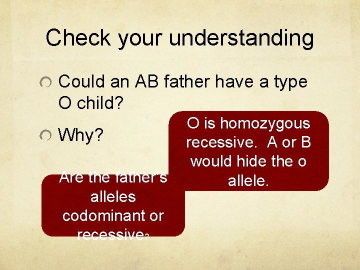 Check your understanding Could an AB father have a type O child? Why? Are