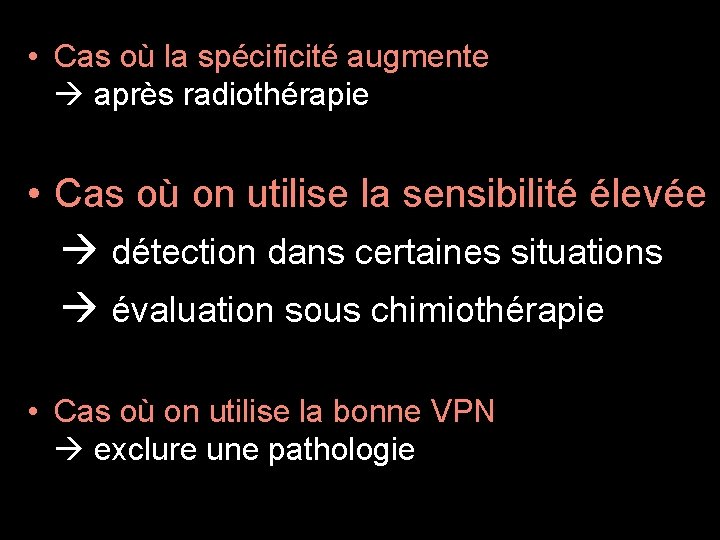  • Cas où la spécificité augmente après radiothérapie • Cas où on utilise