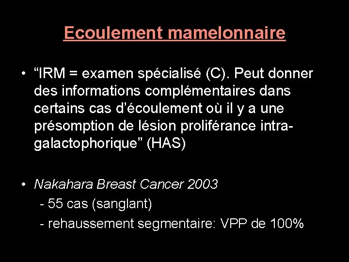 Ecoulement mamelonnaire • “IRM = examen spécialisé (C). Peut donner des informations complémentaires dans