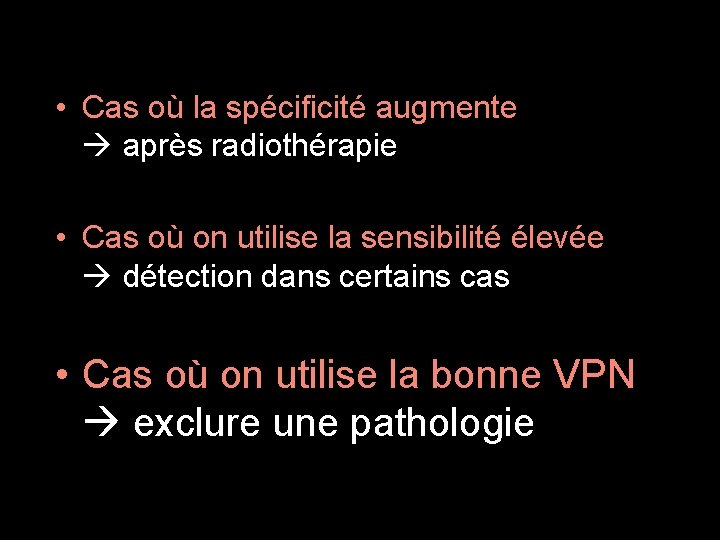  • Cas où la spécificité augmente après radiothérapie • Cas où on utilise