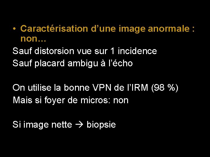  • Caractérisation d’une image anormale : non… Sauf distorsion vue sur 1 incidence