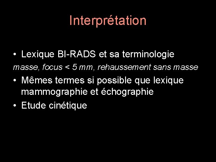 Interprétation • Lexique BI-RADS et sa terminologie masse, focus < 5 mm, rehaussement sans