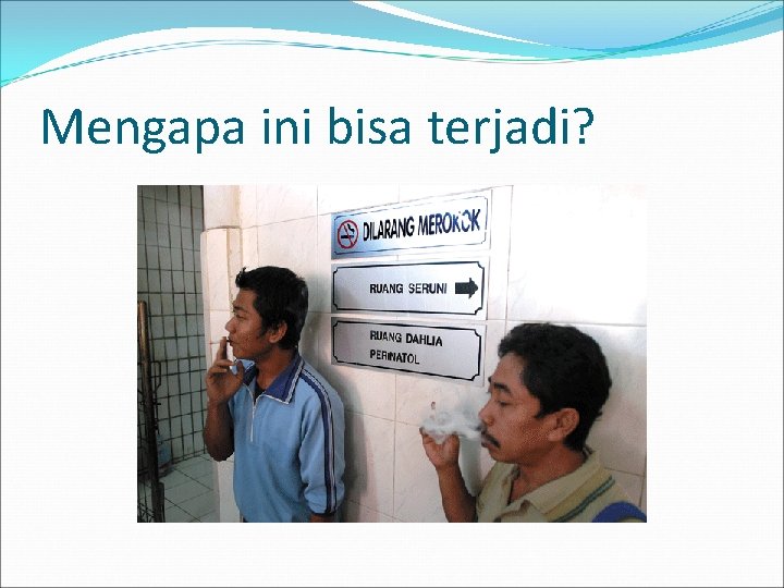 Mengapa ini bisa terjadi? 