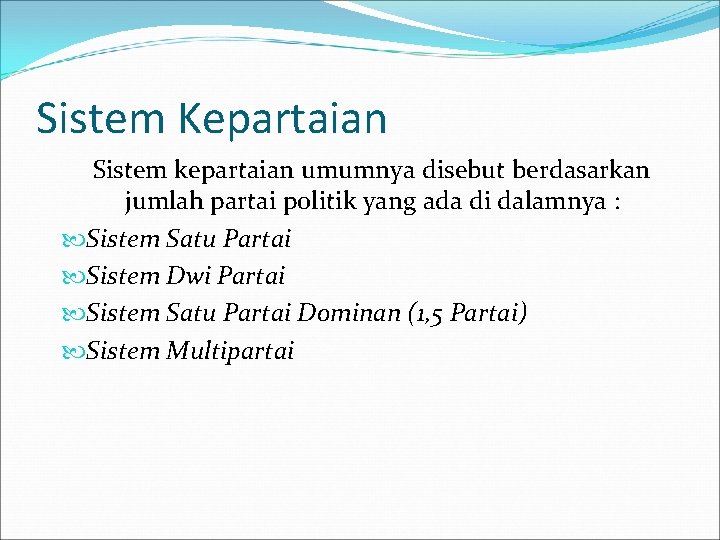Sistem Kepartaian Sistem kepartaian umumnya disebut berdasarkan jumlah partai politik yang ada di dalamnya