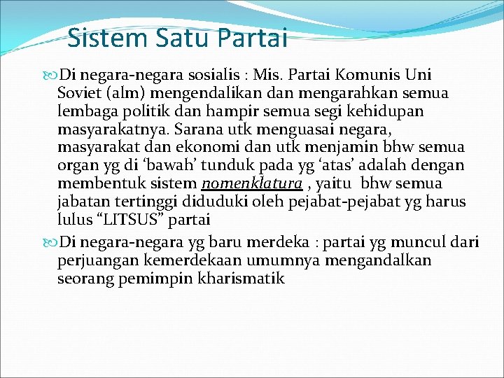 Sistem Satu Partai Di negara-negara sosialis : Mis. Partai Komunis Uni Soviet (alm) mengendalikan