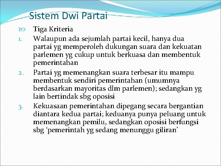 Sistem Dwi Partai 1. 2. 3. Tiga Kriteria Walaupun ada sejumlah partai kecil, hanya