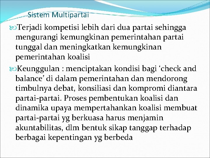 Sistem Multipartai Terjadi kompetisi lebih dari dua partai sehingga mengurangi kemungkinan pemerintahan partai tunggal