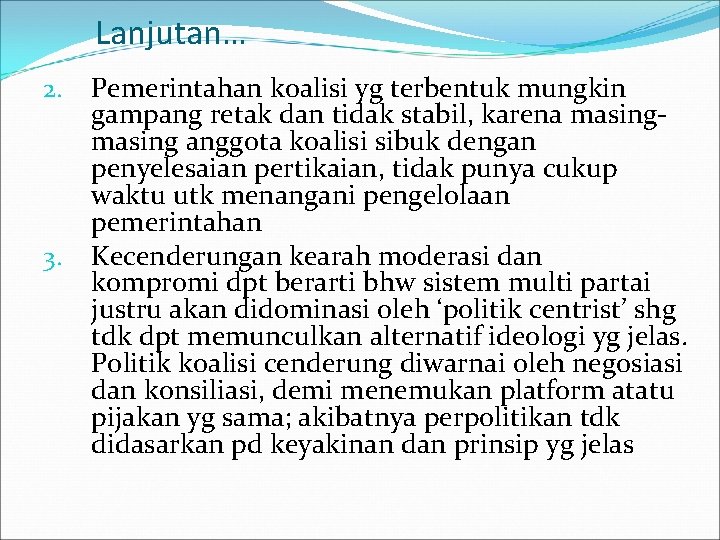 Lanjutan… 2. 3. Pemerintahan koalisi yg terbentuk mungkin gampang retak dan tidak stabil, karena