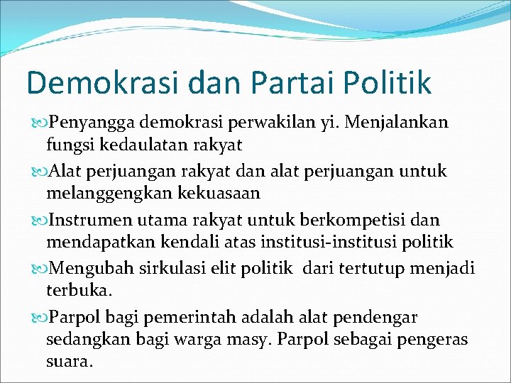 Demokrasi dan Partai Politik Penyangga demokrasi perwakilan yi. Menjalankan fungsi kedaulatan rakyat Alat perjuangan