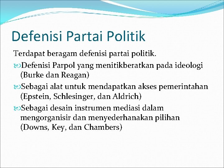 Defenisi Partai Politik Terdapat beragam defenisi partai politik. Defenisi Parpol yang menitikberatkan pada ideologi