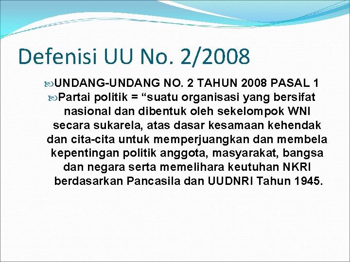 Defenisi UU No. 2/2008 UNDANG-UNDANG NO. 2 TAHUN 2008 PASAL 1 Partai politik =