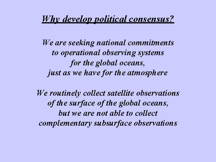 Why develop political consensus? We are seeking national commitments to operational observing systems for